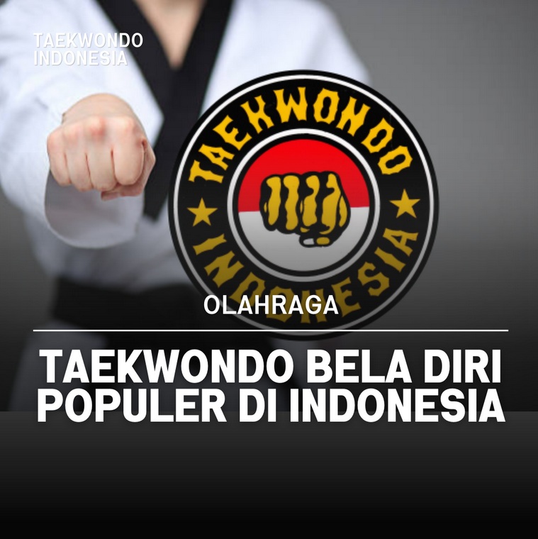 Taekwondo bela diri populer di Indonesia BTF TAEKWONDO